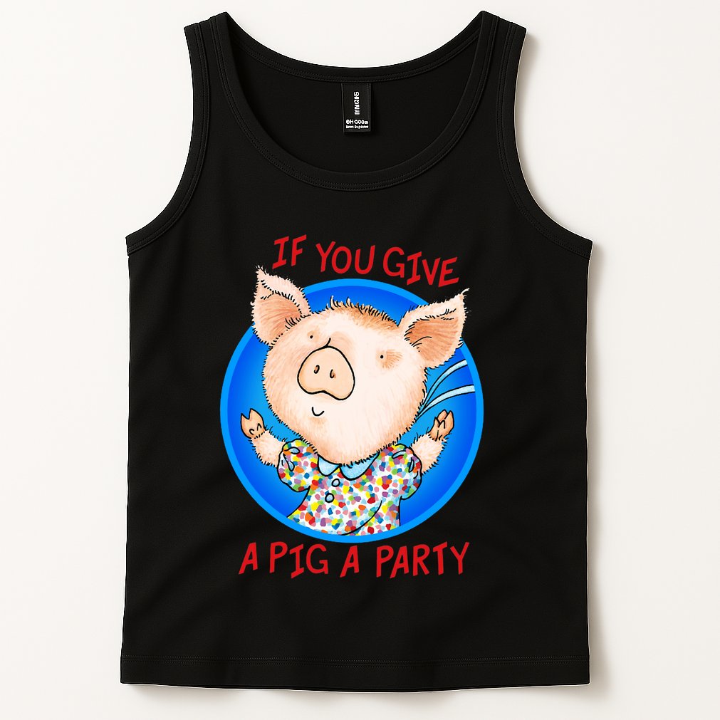 If You Give A Pig A Party Birthday Decorations Tank Top