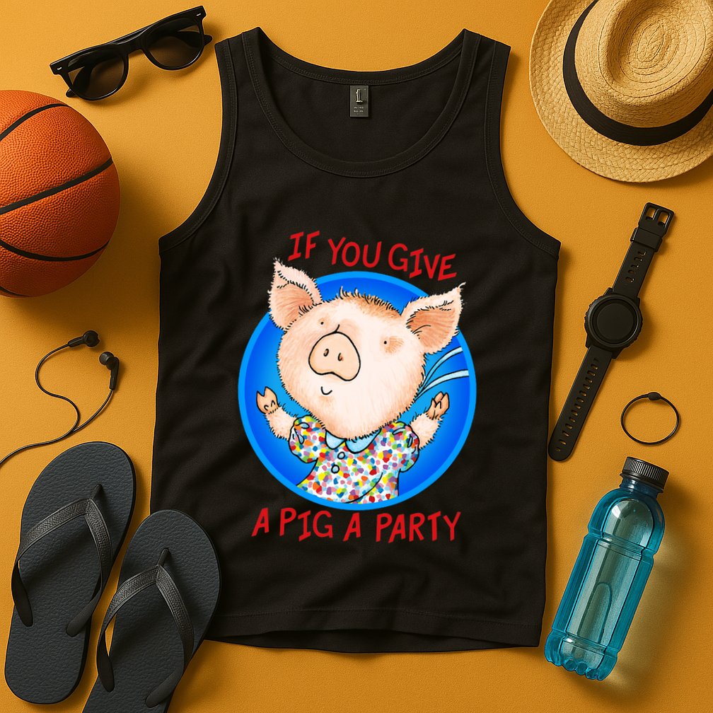 If You Give A Pig A Party Birthday Decorations Tank Top