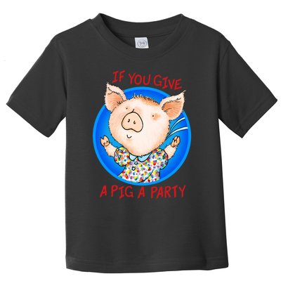 If You Give A Pig A Party Birthday Decorations Toddler T-Shirt