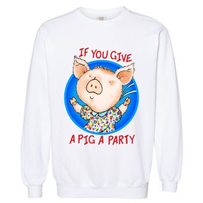 If You Give A Pig A Party Birthday Decorations Garment-Dyed Sweatshirt