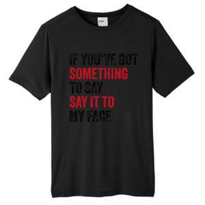 If YouVe Got Something To Say It To My Face Tall Fusion ChromaSoft Performance T-Shirt