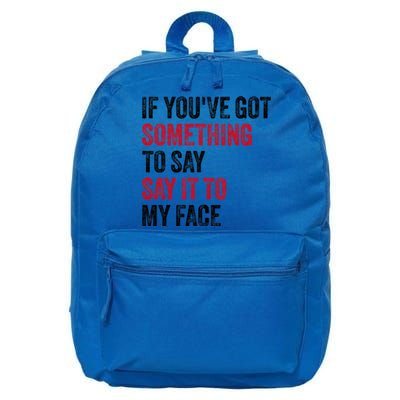 If YouVe Got Something To Say It To My Face 16 in Basic Backpack