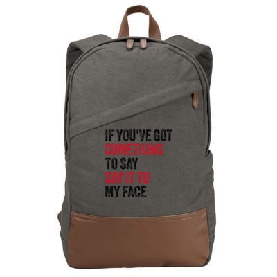 If YouVe Got Something To Say It To My Face Cotton Canvas Backpack