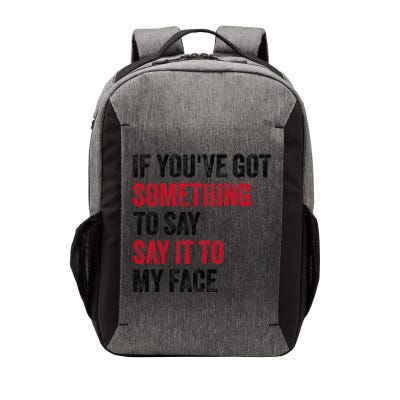 If YouVe Got Something To Say It To My Face Vector Backpack