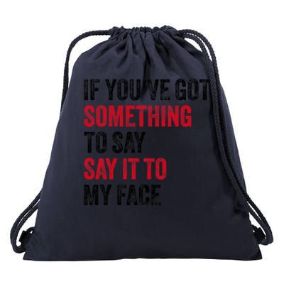 If YouVe Got Something To Say It To My Face Drawstring Bag