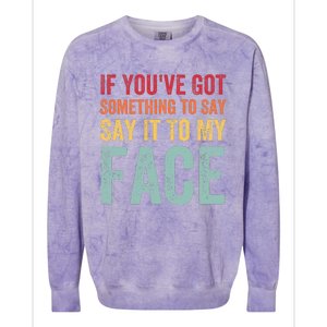 If YouVe Got Something To Say It To My Face Kamala Harris Colorblast Crewneck Sweatshirt