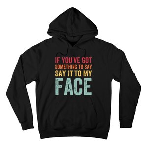 If YouVe Got Something To Say It To My Face Kamala Harris Hoodie