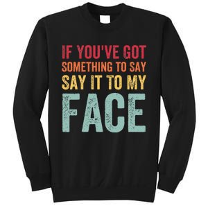 If YouVe Got Something To Say It To My Face Kamala Harris Sweatshirt