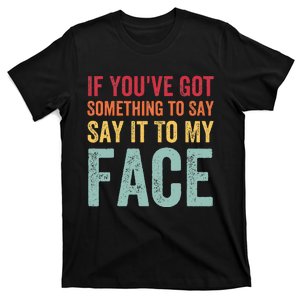 If YouVe Got Something To Say It To My Face Kamala Harris T-Shirt