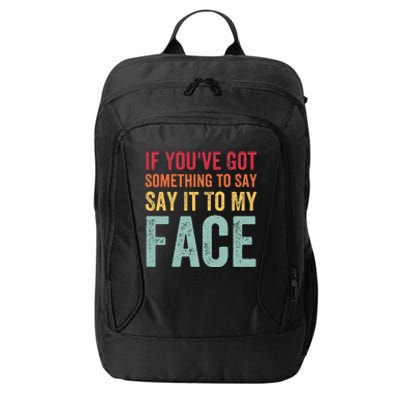 If YouVe Got Something To Say It To My Face Kamala Harris City Backpack