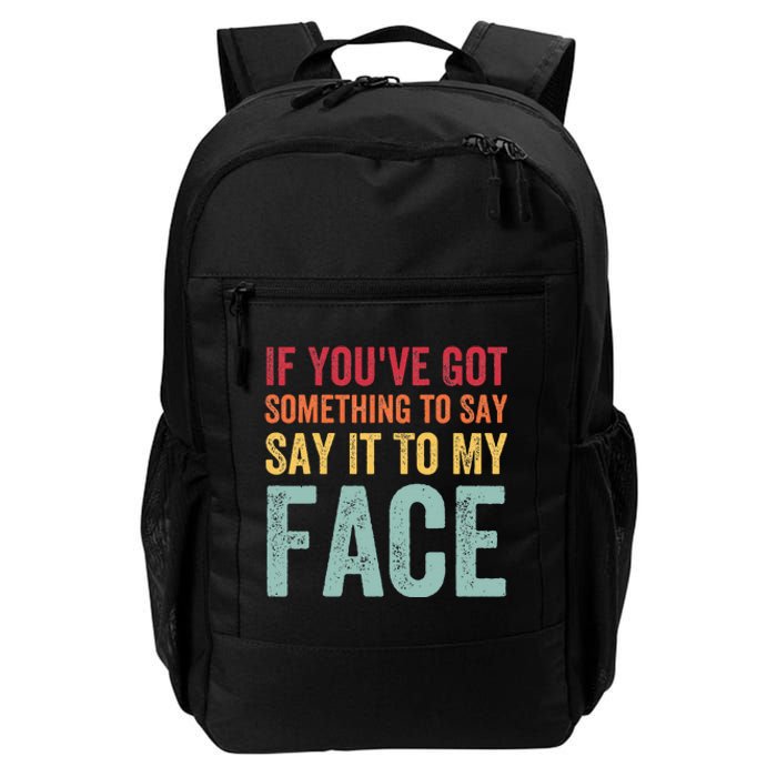 If YouVe Got Something To Say It To My Face Kamala Harris Daily Commute Backpack