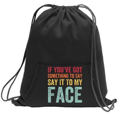 If YouVe Got Something To Say It To My Face Kamala Harris Sweatshirt Cinch Pack Bag