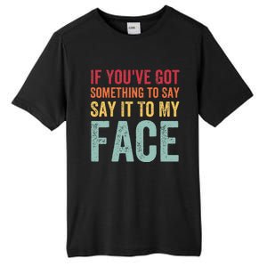 If YouVe Got Something To Say It To My Face Kamala Harris Tall Fusion ChromaSoft Performance T-Shirt