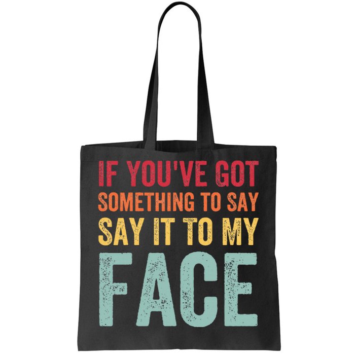 If YouVe Got Something To Say It To My Face Kamala Harris Tote Bag