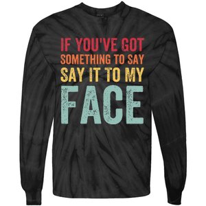 If YouVe Got Something To Say It To My Face Kamala Harris Tie-Dye Long Sleeve Shirt