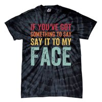 If YouVe Got Something To Say It To My Face Kamala Harris Tie-Dye T-Shirt