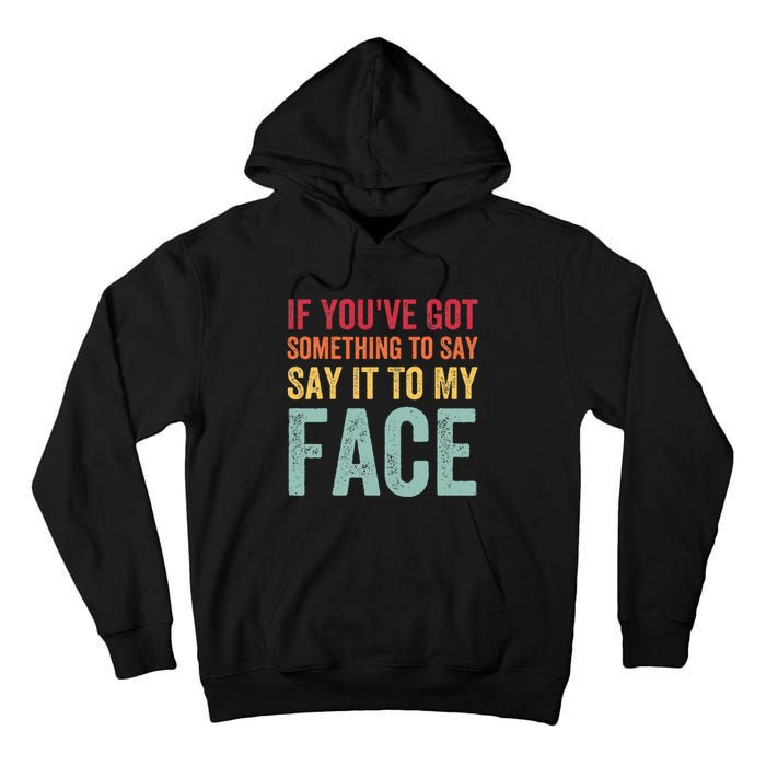 If YouVe Got Something To Say It To My Face Kamala Harris Tall Hoodie