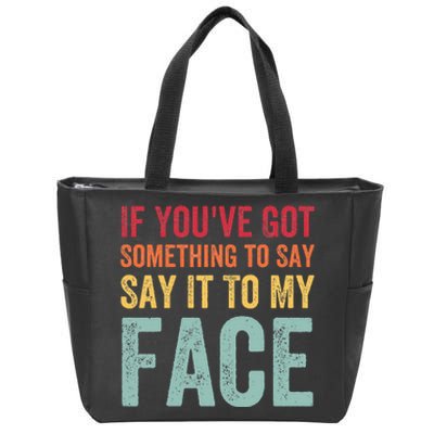 If YouVe Got Something To Say It To My Face Kamala Harris Zip Tote Bag