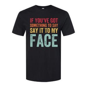 If YouVe Got Something To Say It To My Face Kamala Harris Softstyle CVC T-Shirt