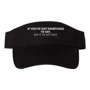 If YouVe Got Something To Say Say It To My Face Valucap Bio-Washed Visor