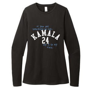 If You Got Something To Say Kamala 24 Say It To My Face Womens CVC Long Sleeve Shirt