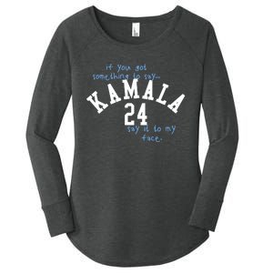 If You Got Something To Say Kamala 24 Say It To My Face Women's Perfect Tri Tunic Long Sleeve Shirt