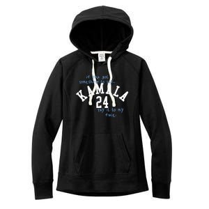 If You Got Something To Say Kamala 24 Say It To My Face Women's Fleece Hoodie