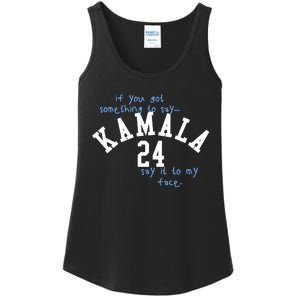 If You Got Something To Say Kamala 24 Say It To My Face Ladies Essential Tank