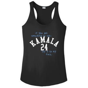 If You Got Something To Say Kamala 24 Say It To My Face Ladies PosiCharge Competitor Racerback Tank