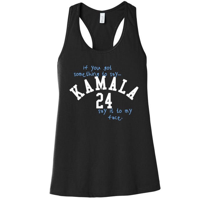 If You Got Something To Say Kamala 24 Say It To My Face Women's Racerback Tank