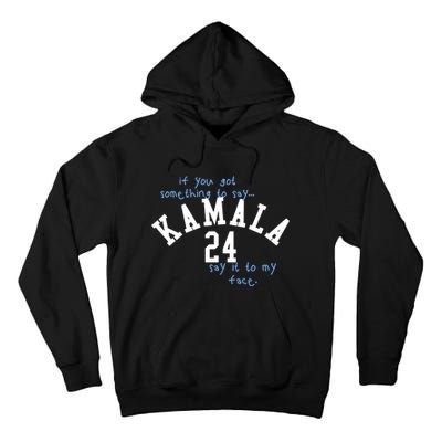 If You Got Something To Say Kamala 24 Say It To My Face Tall Hoodie