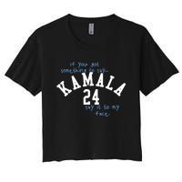 If You Got Something To Say Kamala 24 Say It To My Face Women's Crop Top Tee