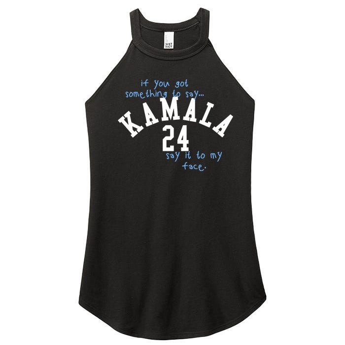 If You Got Something To Say Kamala 24 Say It To My Face Women's Perfect Tri Rocker Tank