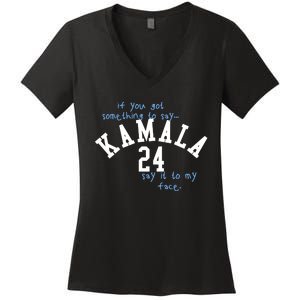 If You Got Something To Say Kamala 24 Say It To My Face Women's V-Neck T-Shirt