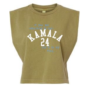 If You Got Something To Say Kamala 24 Say It To My Face Garment-Dyed Women's Muscle Tee