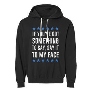 If YouVe Got Something To Say Kamala Harris T Garment-Dyed Fleece Hoodie