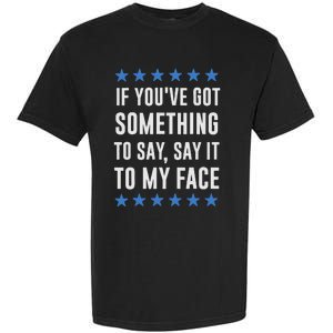 If YouVe Got Something To Say Kamala Harris T Garment-Dyed Heavyweight T-Shirt