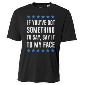 If YouVe Got Something To Say Kamala Harris T Cooling Performance Crew T-Shirt