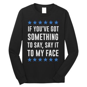 If YouVe Got Something To Say Kamala Harris T Long Sleeve Shirt