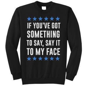 If YouVe Got Something To Say Kamala Harris T Sweatshirt