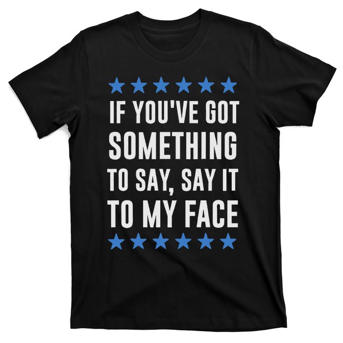 If YouVe Got Something To Say Kamala Harris T T-Shirt