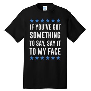 If YouVe Got Something To Say Kamala Harris T Tall T-Shirt