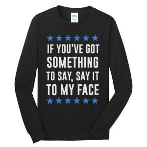 If YouVe Got Something To Say Kamala Harris T Tall Long Sleeve T-Shirt