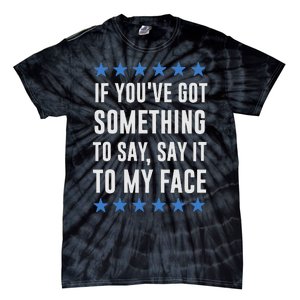 If YouVe Got Something To Say Kamala Harris T Tie-Dye T-Shirt