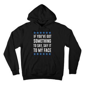 If YouVe Got Something To Say Kamala Harris T Tall Hoodie