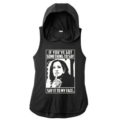 If You’Ve Got Something To Say Say It To My Face Harris 2024 Ladies PosiCharge Tri-Blend Wicking Draft Hoodie Tank