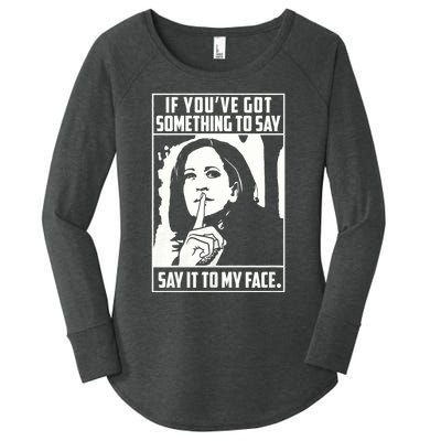 If You’Ve Got Something To Say Say It To My Face Harris 2024 Women's Perfect Tri Tunic Long Sleeve Shirt