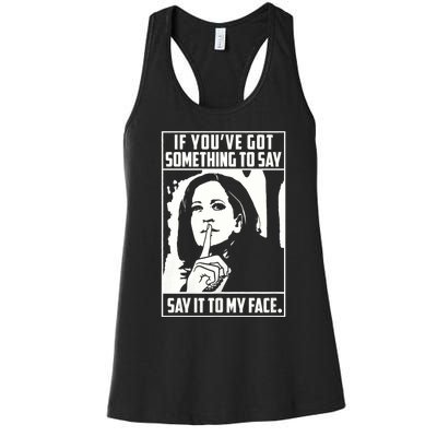 If You’Ve Got Something To Say Say It To My Face Harris 2024 Women's Racerback Tank