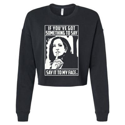 If You’Ve Got Something To Say Say It To My Face Harris 2024 Cropped Pullover Crew