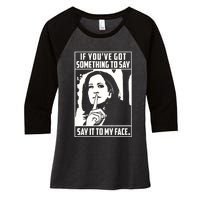 If You’Ve Got Something To Say Say It To My Face Harris 2024 Women's Tri-Blend 3/4-Sleeve Raglan Shirt